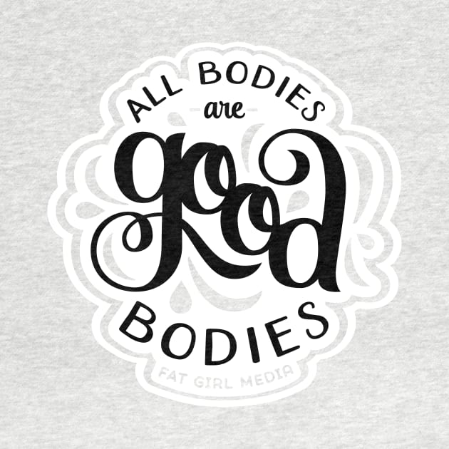 All Bodies are Good Bodies by Fat Girl Media